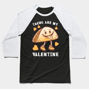 Tacos are my Valentine funny saying with cute taco for taco lover and valentine's day Baseball T-Shirt